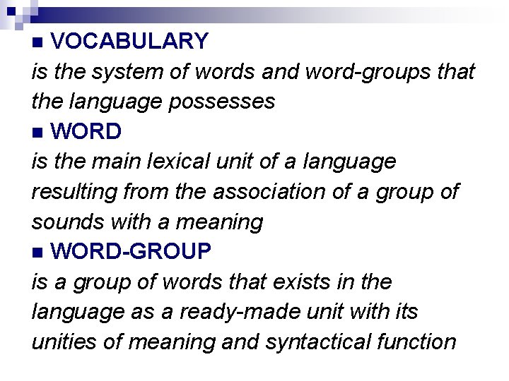 VOCABULARY is the system of words and word-groups that the language possesses WORD is