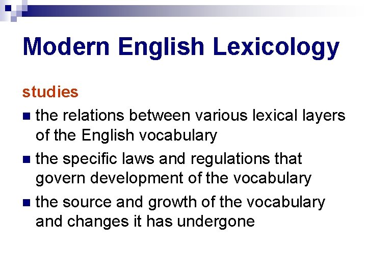 Modern English Lexicology studies the relations between various lexical layers of the English vocabulary