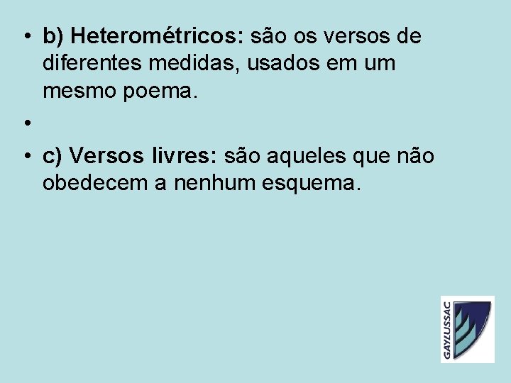 • b) Heterométricos: são os versos de diferentes medidas, usados em um mesmo • b) Heterométricos: são os versos de diferentes medidas, usados em um mesmo