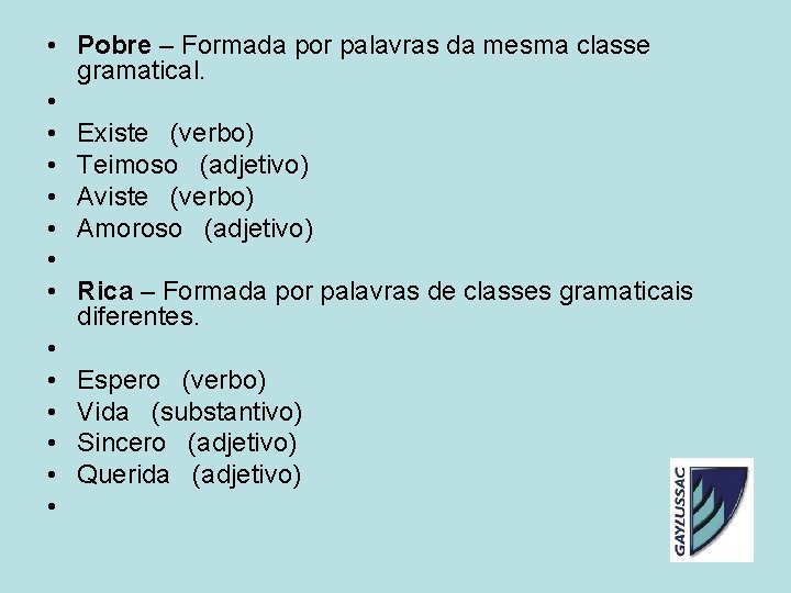 • Pobre – Formada por palavras da mesma classe gramatical. • • Existe • Pobre – Formada por palavras da mesma classe gramatical. • • Existe
