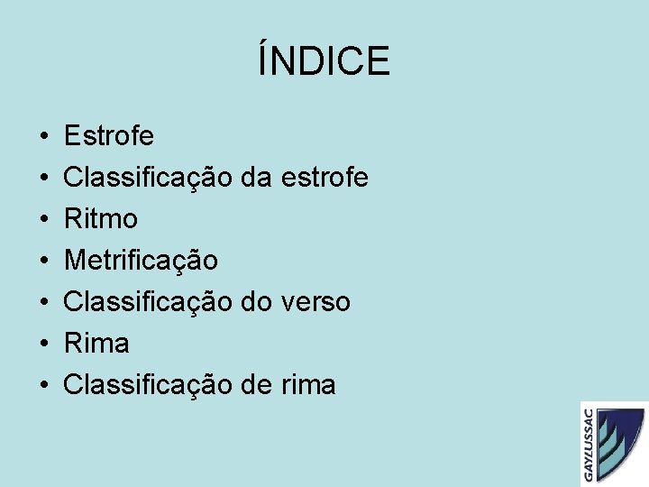 ÍNDICE • • Estrofe Classificação da estrofe Ritmo Metrificação Classificação do verso Rima Classificação ÍNDICE • • Estrofe Classificação da estrofe Ritmo Metrificação Classificação do verso Rima Classificação