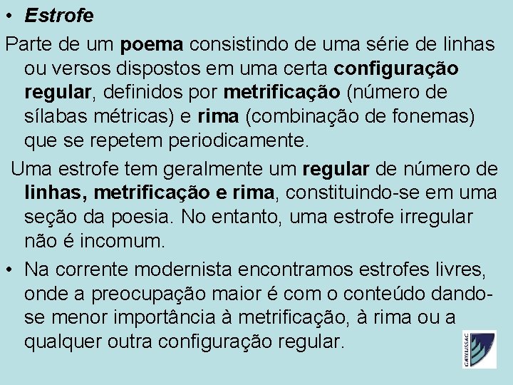 • Estrofe Parte de um poema consistindo de uma série de linhas ou • Estrofe Parte de um poema consistindo de uma série de linhas ou