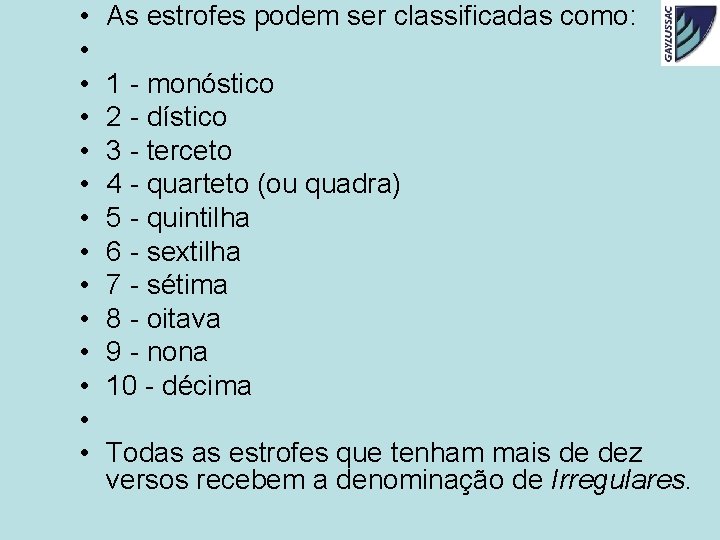 • • • • As estrofes podem ser classificadas como: 1 - monóstico • • • • As estrofes podem ser classificadas como: 1 - monóstico