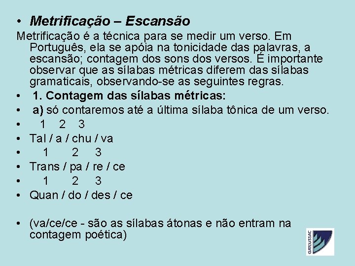 • Metrificação – Escansão Metrificação é a técnica para se medir um verso. • Metrificação – Escansão Metrificação é a técnica para se medir um verso.