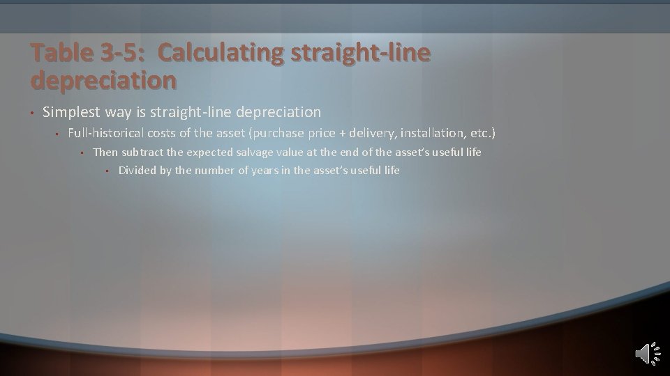 Table 3 -5: Calculating straight-line depreciation • Simplest way is straight-line depreciation • Full-historical