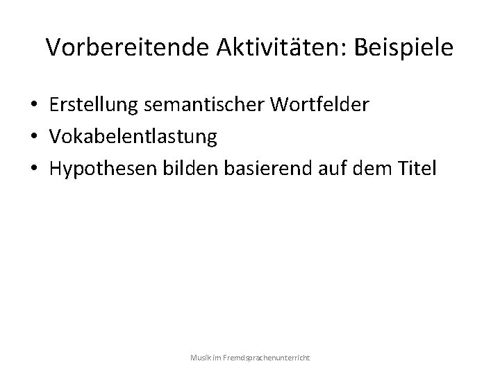 Vorbereitende Aktivitäten: Beispiele • Erstellung semantischer Wortfelder • Vokabelentlastung • Hypothesen bilden basierend auf