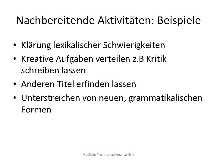 Nachbereitende Aktivitäten: Beispiele • Klärung lexikalischer Schwierigkeiten • Kreative Aufgaben verteilen z. B Kritik