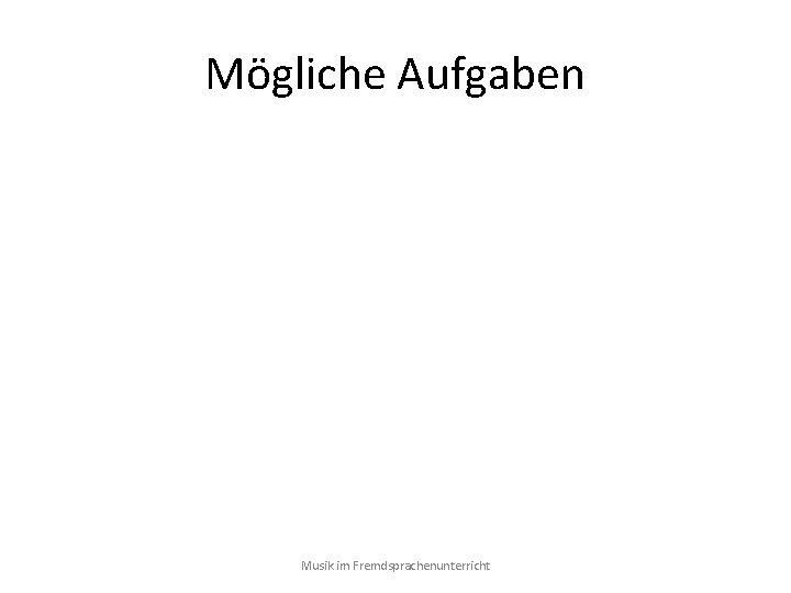 Mögliche Aufgaben Musik im Fremdsprachenunterricht 