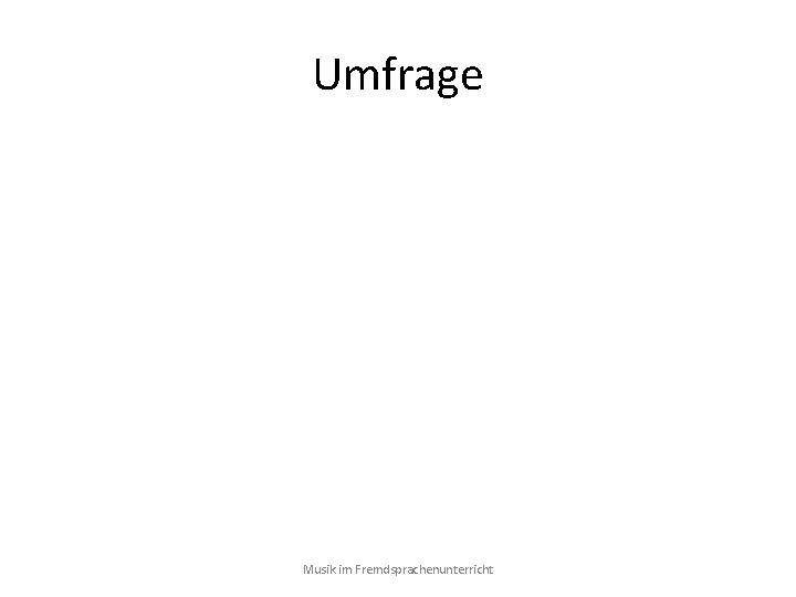 Umfrage Musik im Fremdsprachenunterricht 