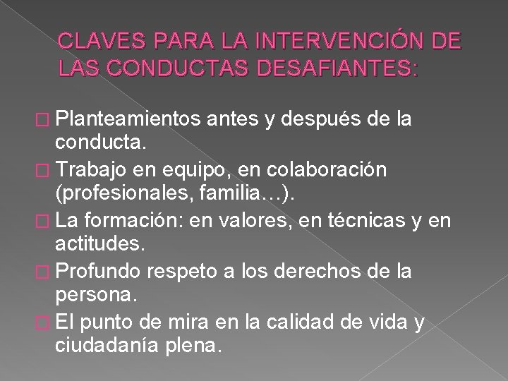 CLAVES PARA LA INTERVENCIÓN DE LAS CONDUCTAS DESAFIANTES: � Planteamientos antes y después de CLAVES PARA LA INTERVENCIÓN DE LAS CONDUCTAS DESAFIANTES: � Planteamientos antes y después de
