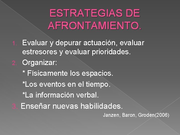 ESTRATEGIAS DE AFRONTAMIENTO. Evaluar y depurar actuación, evaluar estresores y evaluar prioridades. 2. Organizar: ESTRATEGIAS DE AFRONTAMIENTO. Evaluar y depurar actuación, evaluar estresores y evaluar prioridades. 2. Organizar: