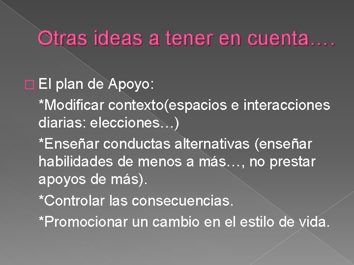 Otras ideas a tener en cuenta…. � El plan de Apoyo: *Modificar contexto(espacios e Otras ideas a tener en cuenta…. � El plan de Apoyo: *Modificar contexto(espacios e