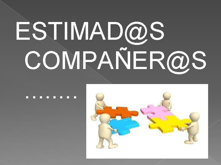 ESTIMAD@S COMPAÑER@S. . . . ESTIMAD@S COMPAÑER@S. . . .