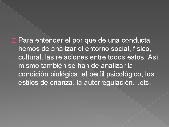 � Para entender el por qué de una conducta hemos de analizar el entorno � Para entender el por qué de una conducta hemos de analizar el entorno