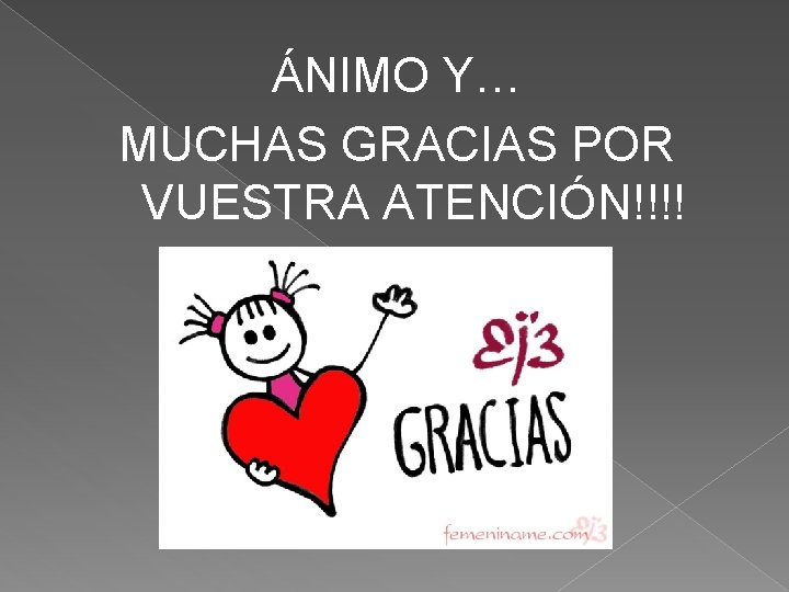 ÁNIMO Y… MUCHAS GRACIAS POR VUESTRA ATENCIÓN!!!! ÁNIMO Y… MUCHAS GRACIAS POR VUESTRA ATENCIÓN!!!!