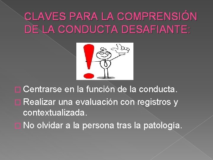 CLAVES PARA LA COMPRENSIÓN DE LA CONDUCTA DESAFIANTE: � Centrarse en la función de CLAVES PARA LA COMPRENSIÓN DE LA CONDUCTA DESAFIANTE: � Centrarse en la función de