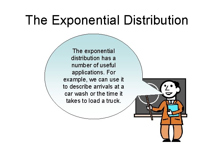 The Exponential Distribution The exponential distribution has a number of useful applications. For example,