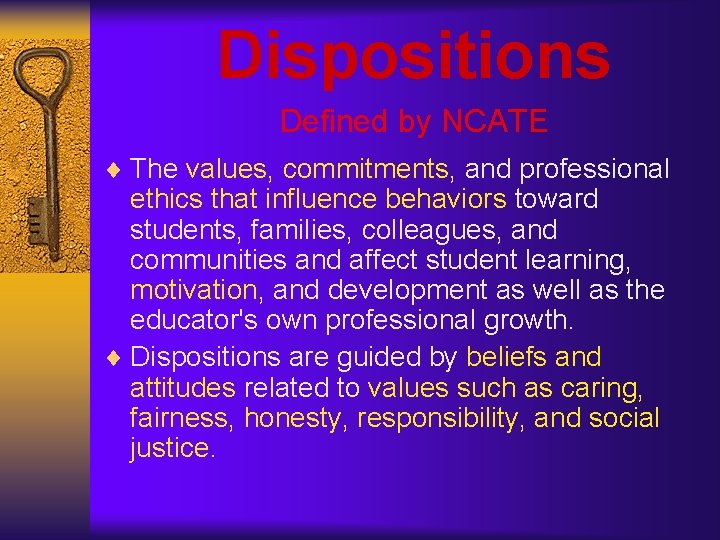 Dispositions Defined by NCATE ¨ The values, commitments, and professional ethics that influence behaviors