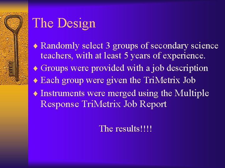 The Design ¨ Randomly select 3 groups of secondary science teachers, with at least