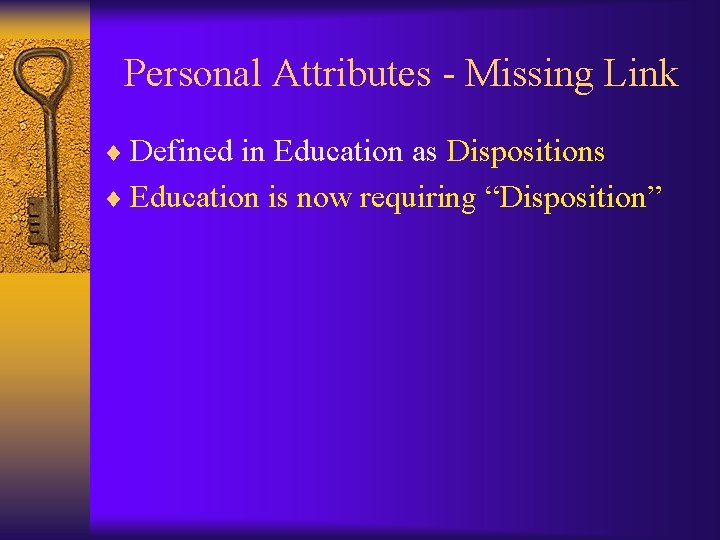 Personal Attributes - Missing Link ¨ Defined in Education as Dispositions ¨ Education is