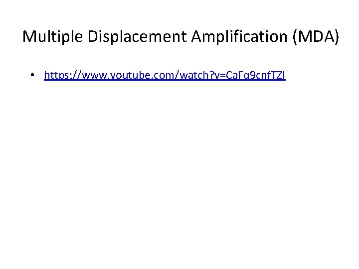 Multiple Displacement Amplification (MDA) • https: //www. youtube. com/watch? v=Ca. Fq 9 cnf. TZI