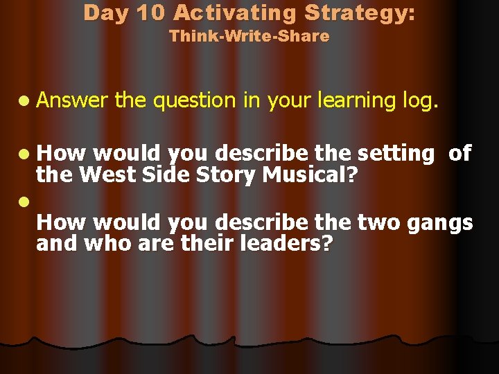 Day 10 Activating Strategy: Think-Write-Share l Answer the question in your learning log. l