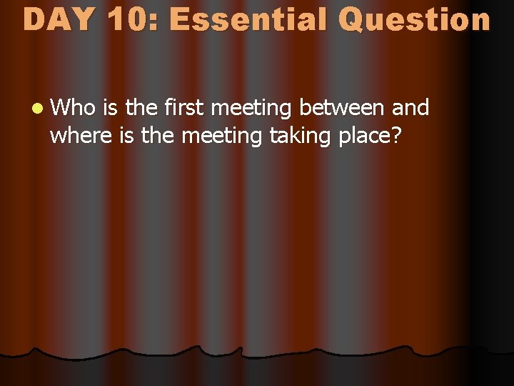 DAY 10: Essential Question l Who is the first meeting between and where is