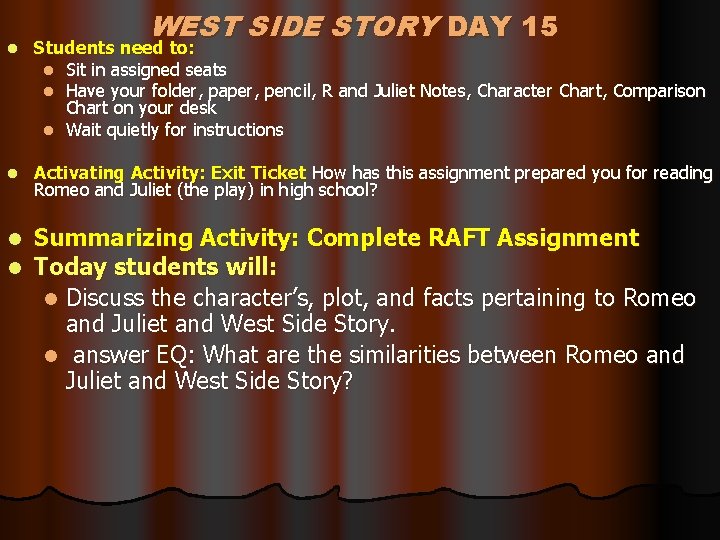 WEST SIDE STORY DAY 15 l Students need to: l Sit in assigned seats