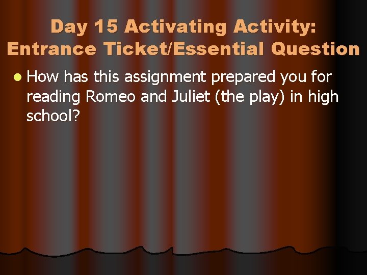 Day 15 Activating Activity: Entrance Ticket/Essential Question l How has this assignment prepared you