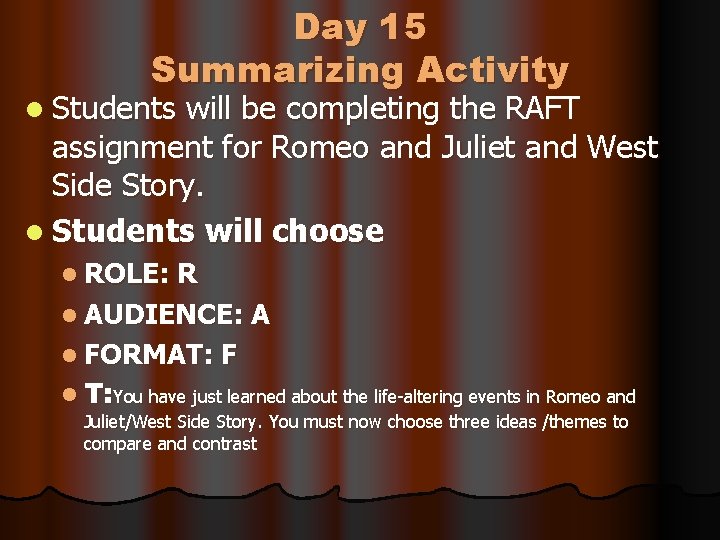 Day 15 Summarizing Activity l Students will be completing the RAFT assignment for Romeo