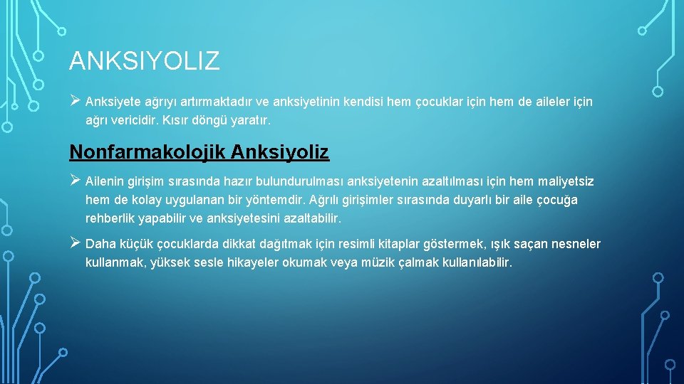 ANKSIYOLIZ Ø Anksiyete ağrıyı artırmaktadır ve anksiyetinin kendisi hem çocuklar için hem de aileler