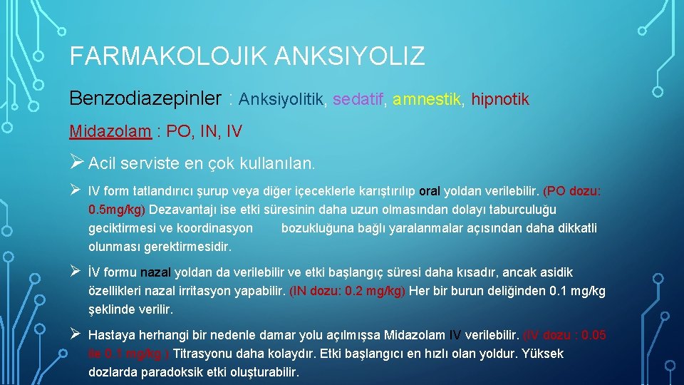 FARMAKOLOJIK ANKSIYOLIZ Benzodiazepinler : Anksiyolitik, sedatif, amnestik, hipnotik Midazolam : PO, IN, IV Ø