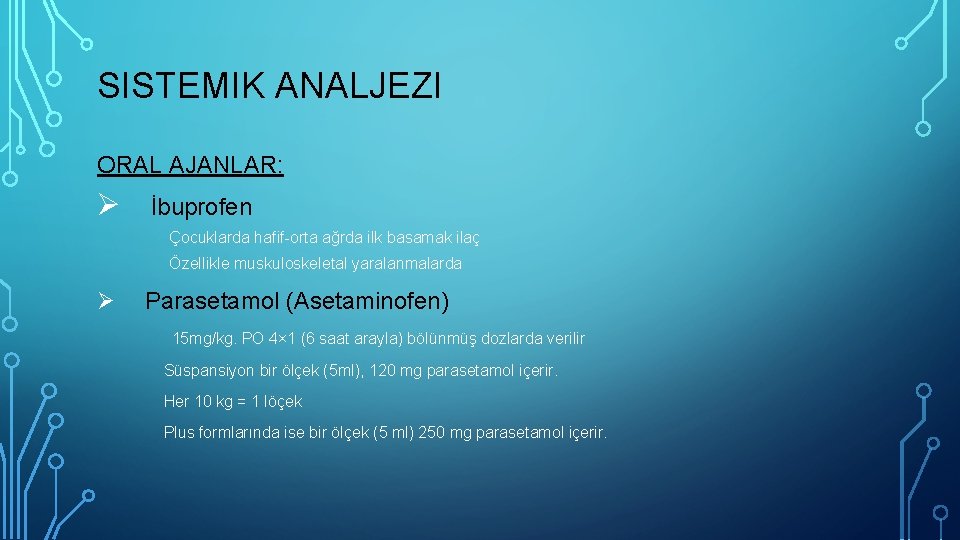 SISTEMIK ANALJEZI ORAL AJANLAR: Ø İbuprofen Çocuklarda hafif-orta ağrda ilk basamak ilaç Özellikle muskuloskeletal