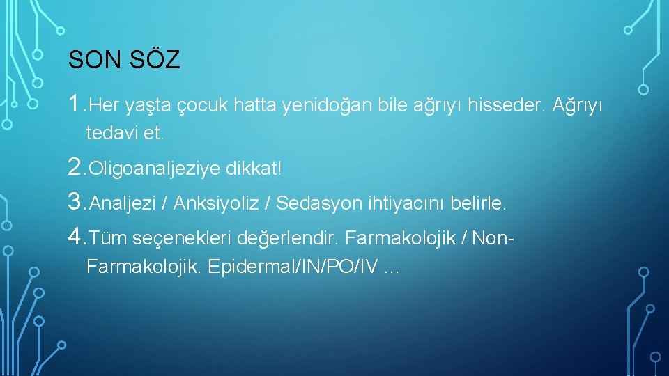 SON SÖZ 1. Her yaşta çocuk hatta yenidoğan bile ağrıyı hisseder. Ağrıyı tedavi et.