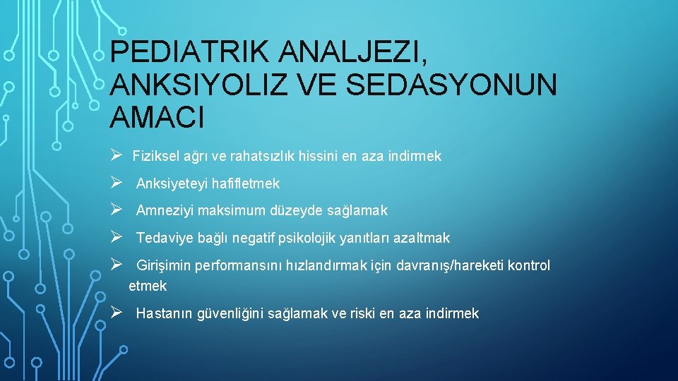PEDIATRIK ANALJEZI, ANKSIYOLIZ VE SEDASYONUN AMACI Ø Fiziksel ağrı ve rahatsızlık hissini en aza