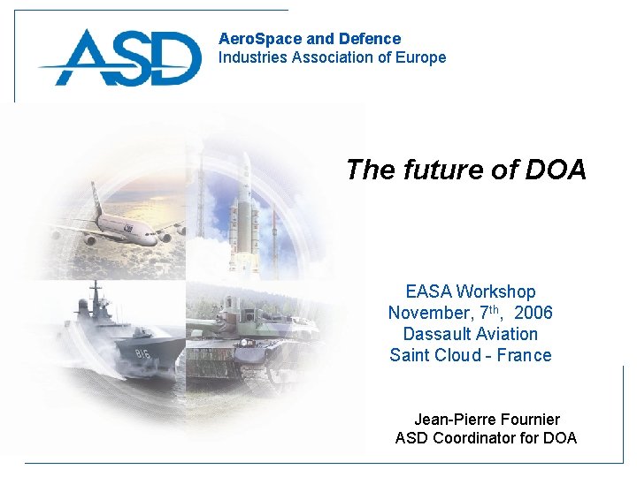 Aero. Space and Defence Industries Association of Europe The future of DOA EASA Workshop