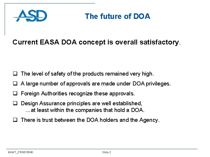 The future of DOA Current EASA DOA concept is overall satisfactory. q The level