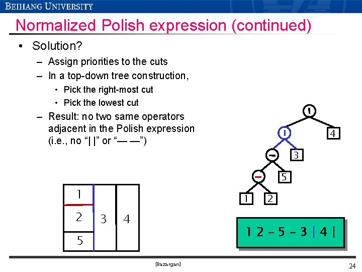 Normalized Polish expression (continued) • Solution? – Assign priorities to the cuts – In
