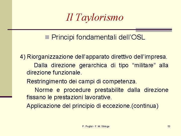 Il Taylorismo n Principi fondamentali dell’OSL 4) Riorganizzazione dell’apparato direttivo dell’impresa. Dalla direzione gerarchica