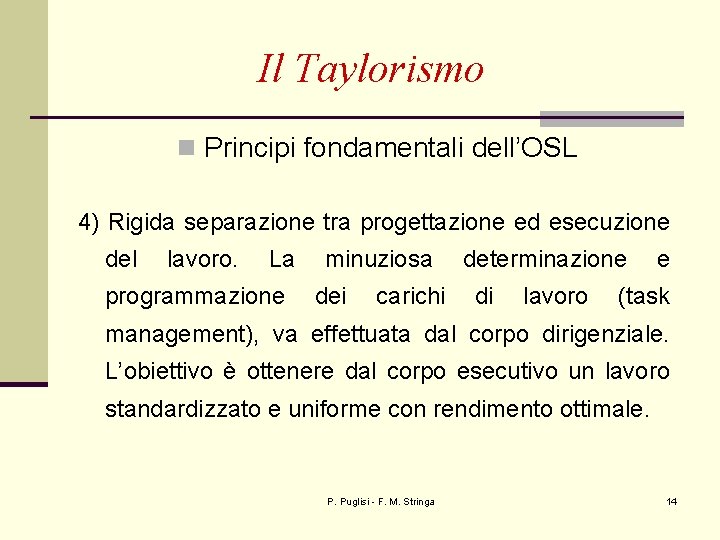 Il Taylorismo n Principi fondamentali dell’OSL 4) Rigida separazione tra progettazione ed esecuzione del