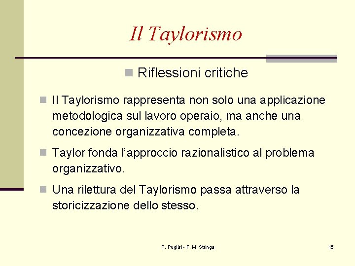 Il Taylorismo n Riflessioni critiche n Il Taylorismo rappresenta non solo una applicazione metodologica