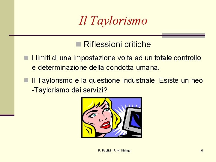 Il Taylorismo n Riflessioni critiche n I limiti di una impostazione volta ad un
