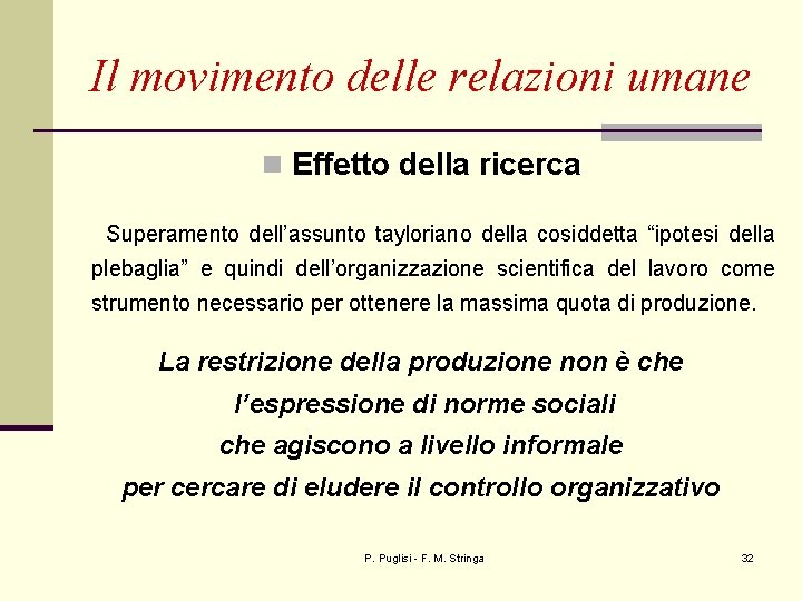 Il movimento delle relazioni umane n Effetto della ricerca Superamento dell’assunto tayloriano della cosiddetta