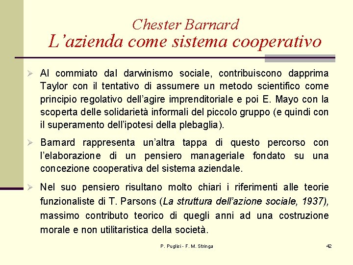 Chester Barnard L’azienda come sistema cooperativo Ø Al commiato dal darwinismo sociale, contribuiscono dapprima