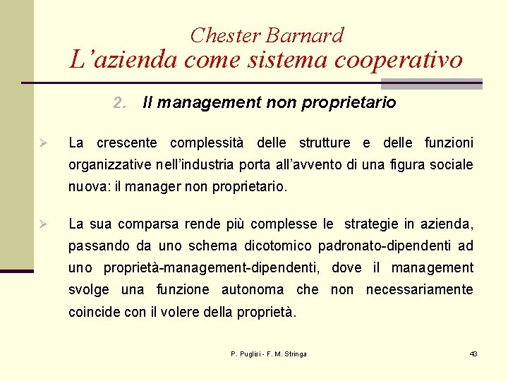 Chester Barnard L’azienda come sistema cooperativo 2. Ø Il management non proprietario La crescente