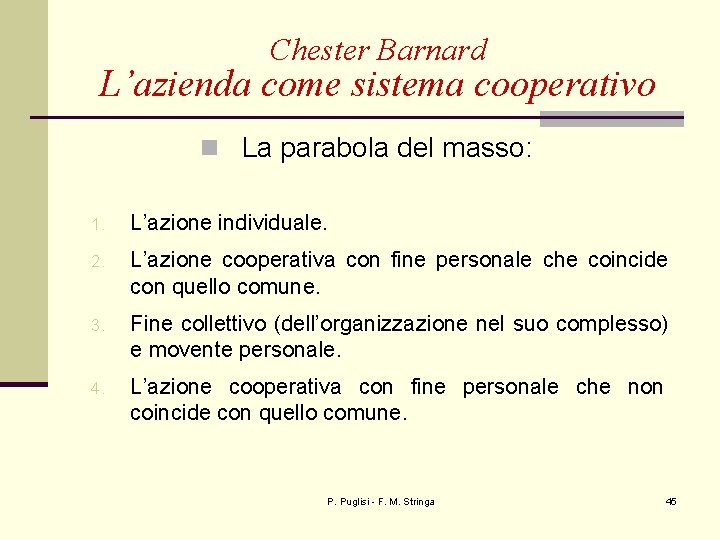 Chester Barnard L’azienda come sistema cooperativo n La parabola del masso: 1. L’azione individuale.