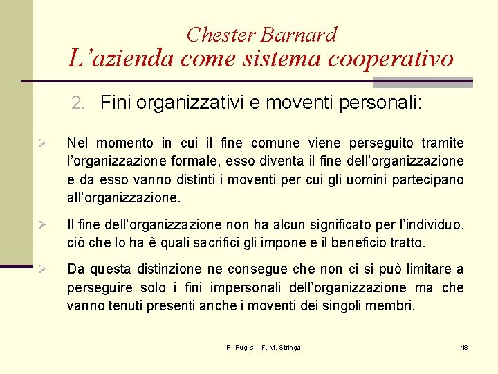 Chester Barnard L’azienda come sistema cooperativo 2. Fini organizzativi e moventi personali: Ø Nel
