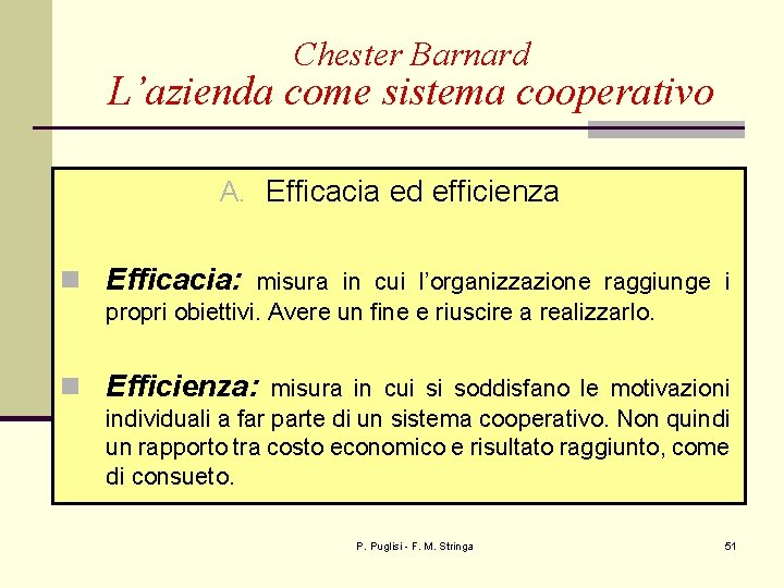 Chester Barnard L’azienda come sistema cooperativo A. Efficacia ed efficienza n Efficacia: misura in