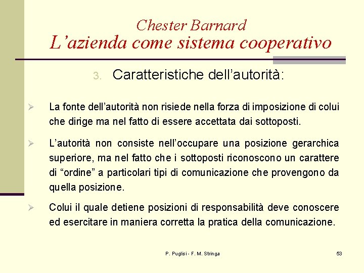 Chester Barnard L’azienda come sistema cooperativo 3. Caratteristiche dell’autorità: Ø La fonte dell’autorità non