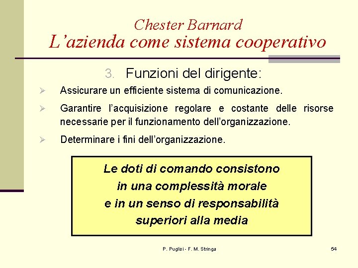 Chester Barnard L’azienda come sistema cooperativo 3. Funzioni del dirigente: Ø Assicurare un efficiente